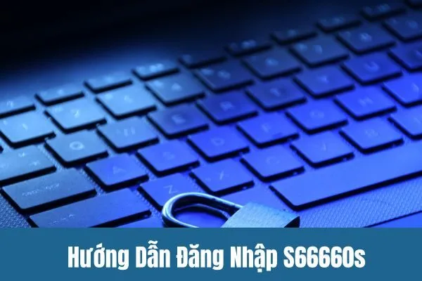 Hướng Dẫn Đăng Nhập S66660s