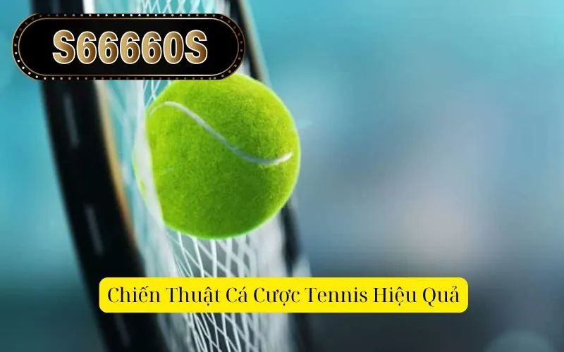 Chiến Thuật Cá Cược Tennis Hiệu Quả