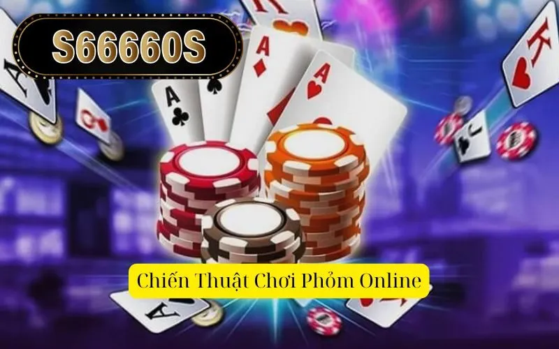 Chiến Thuật Chơi Phỏm Online