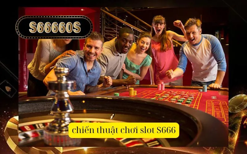 chiến thuật chơi slot S666