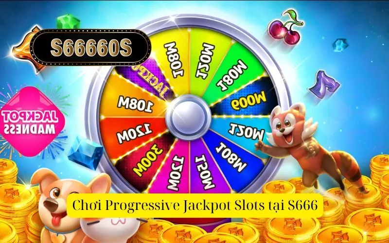 Chơi Progressive Jackpot Slots tại S666