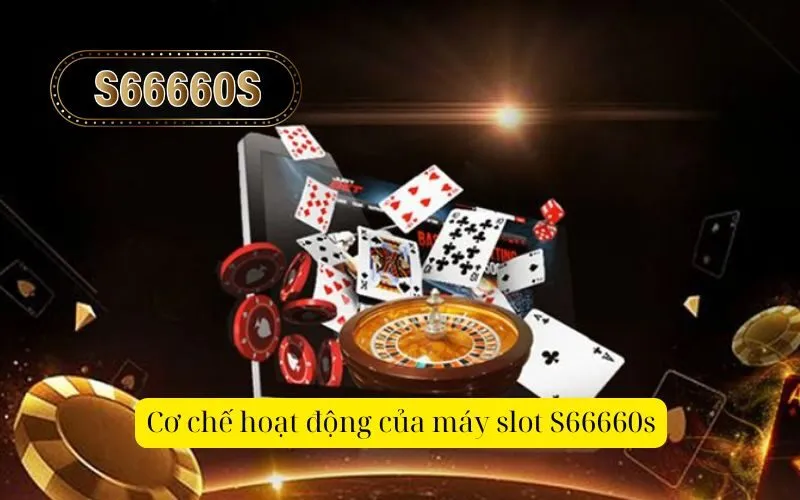 Cơ chế hoạt động của máy slot S66660s