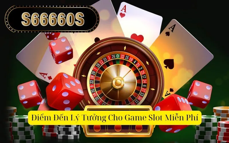 Điểm Đến Lý Tưởng Cho Game Slot Miễn Phí