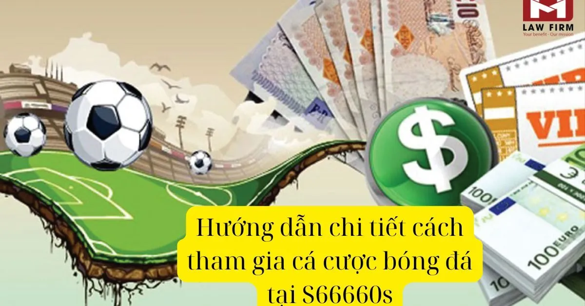 Hướng dẫn chi tiết cách tham gia cá cược bóng đá tại S66660s