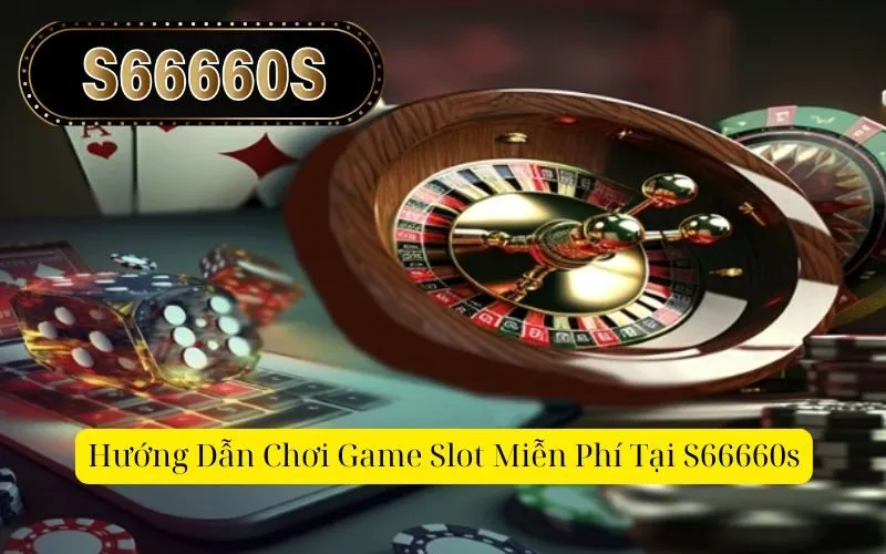 Hướng Dẫn Chơi Game Slot Miễn Phí Tại S66660s