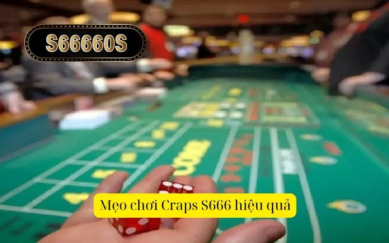 Mẹo chơi Craps S666 hiệu quả