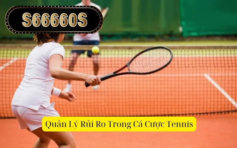 Quản Lý Rủi Ro Trong Cá Cược Tennis