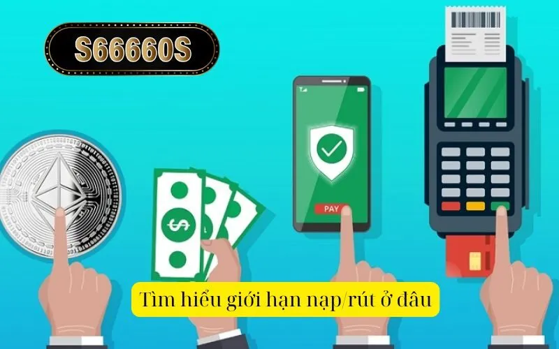 Tìm hiểu giới hạn nạp/rút ở đâu