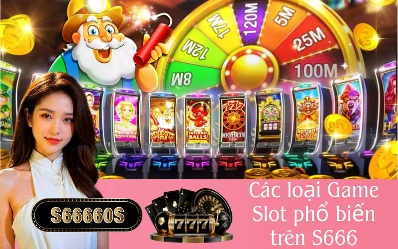 Các loại Game Slot phổ biến trên S666