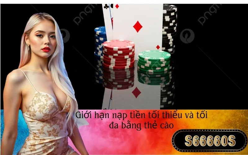 Giới hạn nạp tiền tối thiểu và tối đa bằng thẻ cào