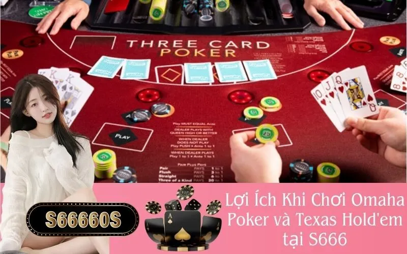 Lợi Ích Khi Chơi Omaha Poker và Texas Hold'em tại S666