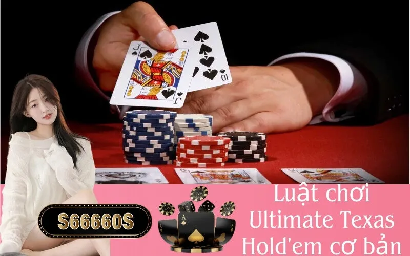 Luật chơi Ultimate Texas Hold'em cơ bản