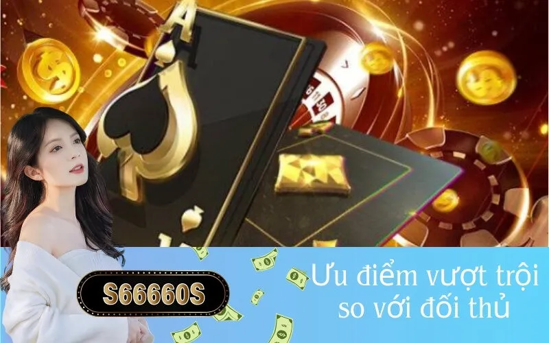 Ưu điểm vượt trội so với đối thủ